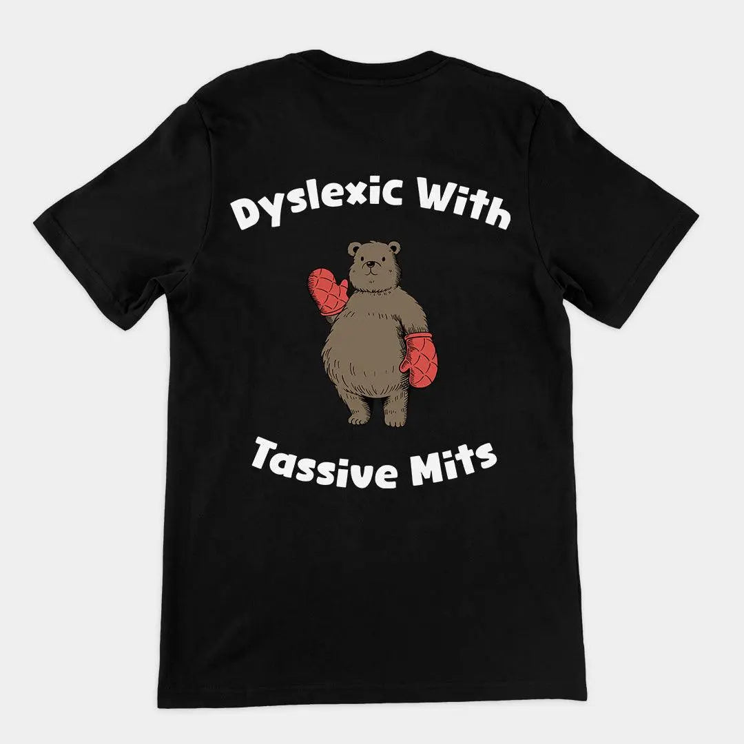 Dyslexic with Tassive Mits t-shirt (backprint) - Orbital Clothing