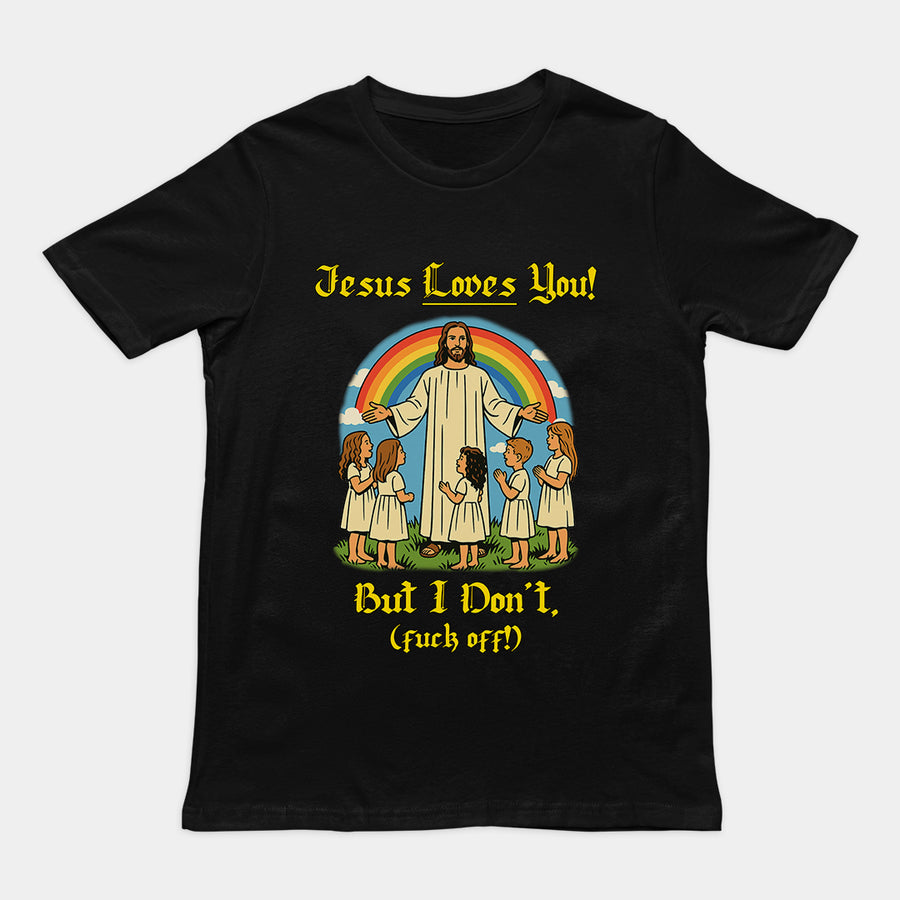 Jesus Loves You! But I don't T-Shirt Orbital Clothing