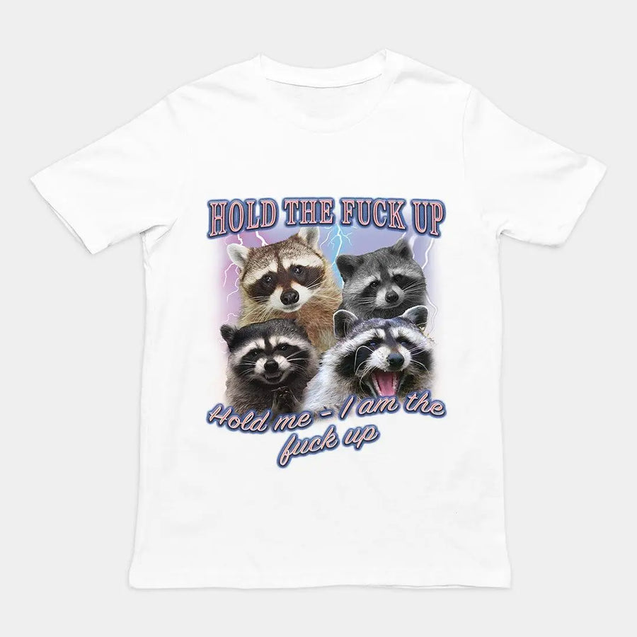Hold the fuck up Hold me I am the Fuck up t-shirt - Orbital Clothing