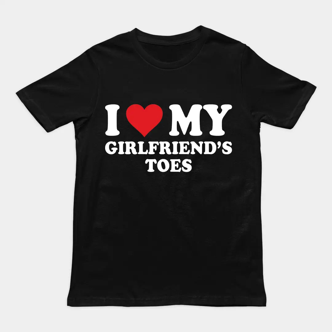 I love my girlfriends toes T-Shirt Orbital Clothing