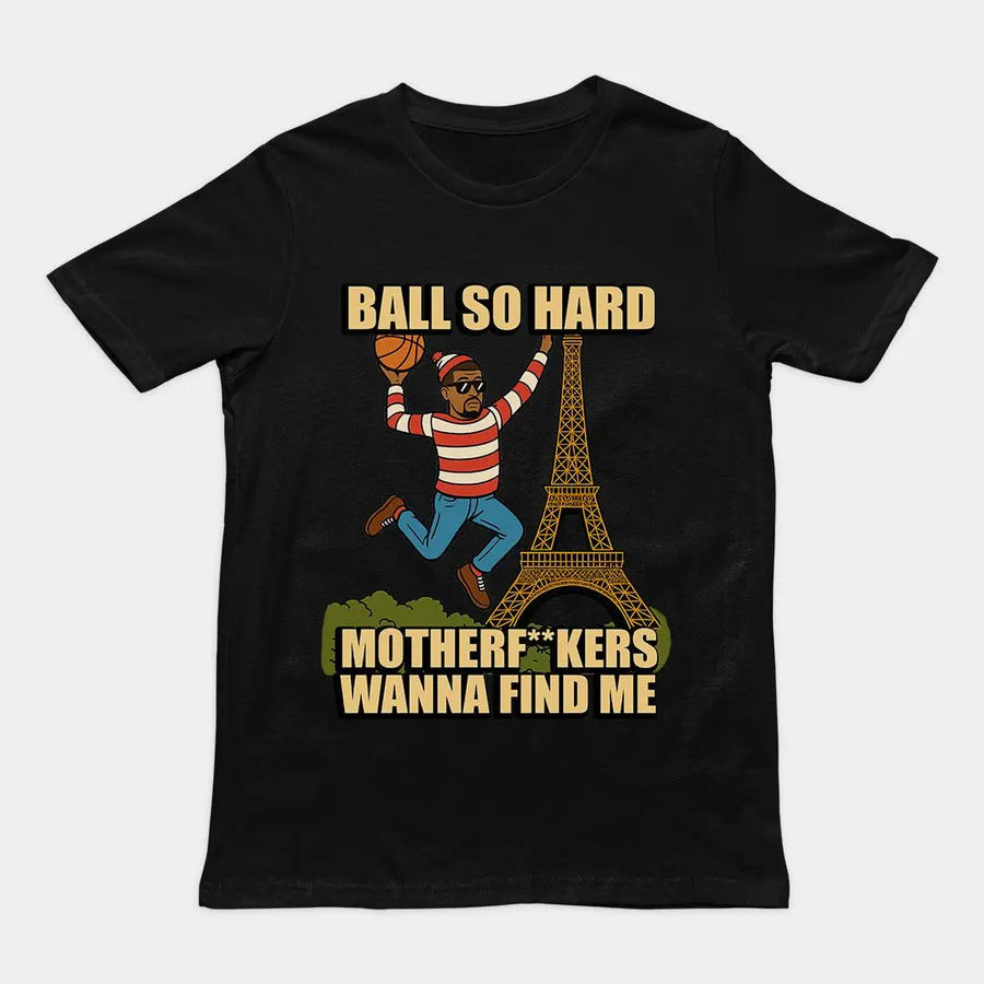 Ball so hard motherf**kers wanna find me T-Shirt - Orbital Clothing