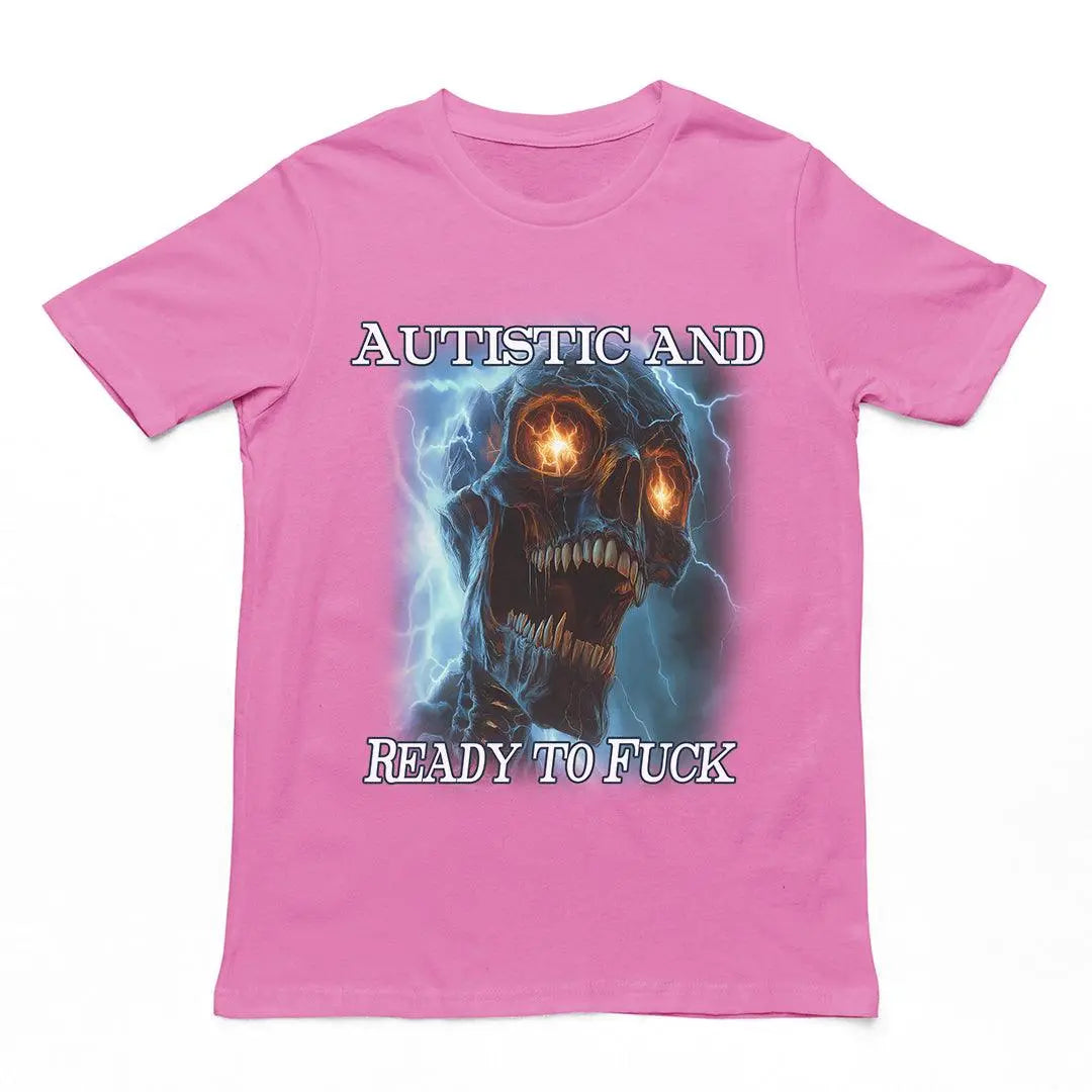 Autistic and Ready to Fuck t-shirt - Orbital Clothing