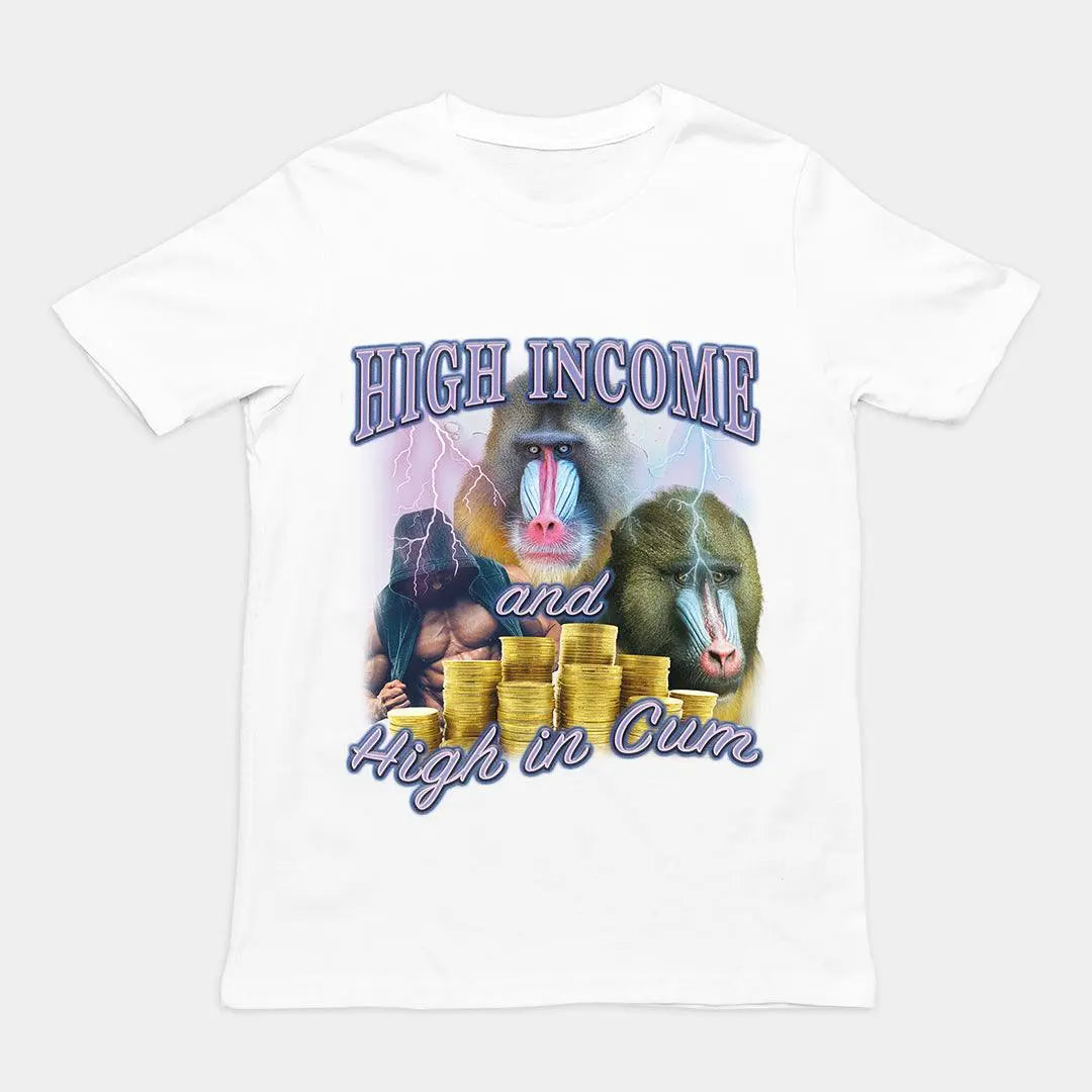 High Income and High in Cum t-shirt - Orbital Clothing