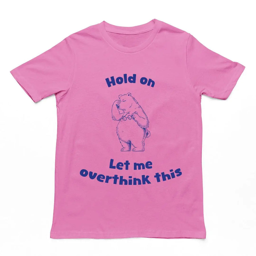 Hold on Let me Overthink This T-Shirt - Orbital Clothing