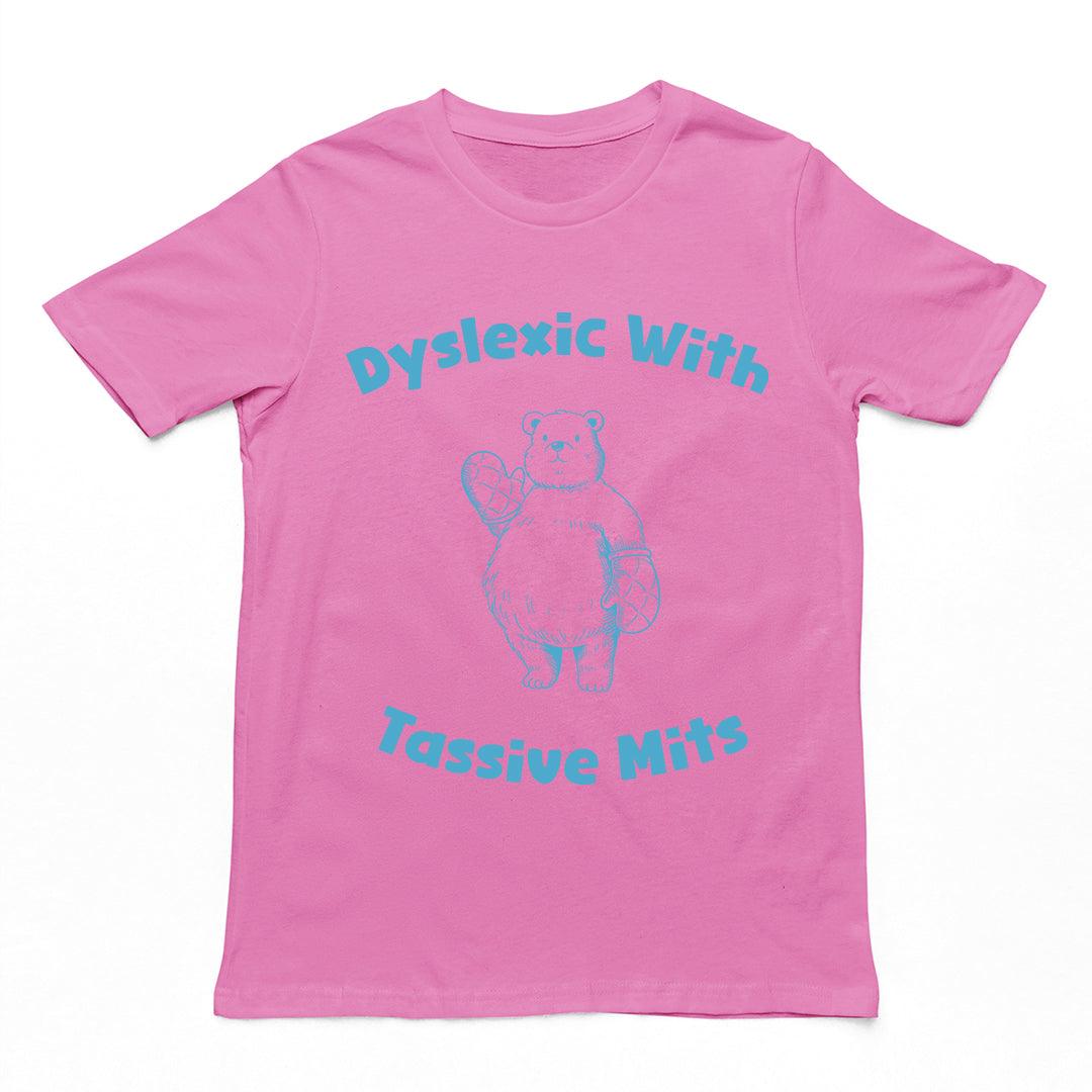 Dyslexic with Tassive Mits T-Shirt - Orbital Clothing