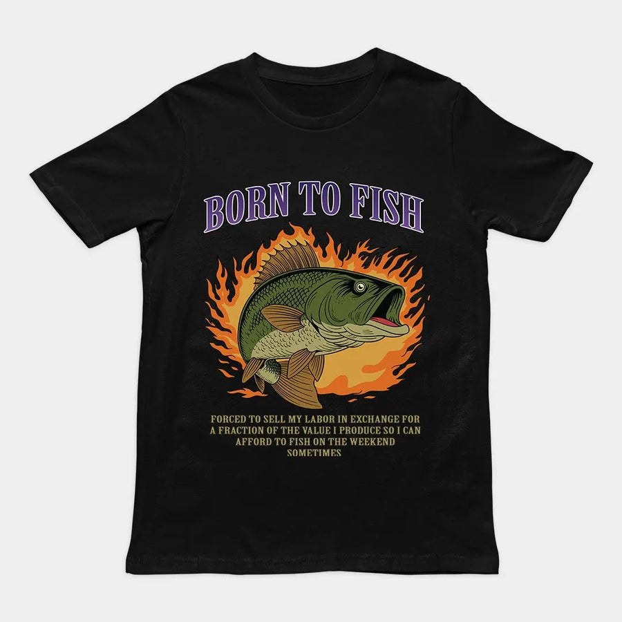 Born to Fish Forced to Sell my Labor T-Shirt - Orbital Clothing