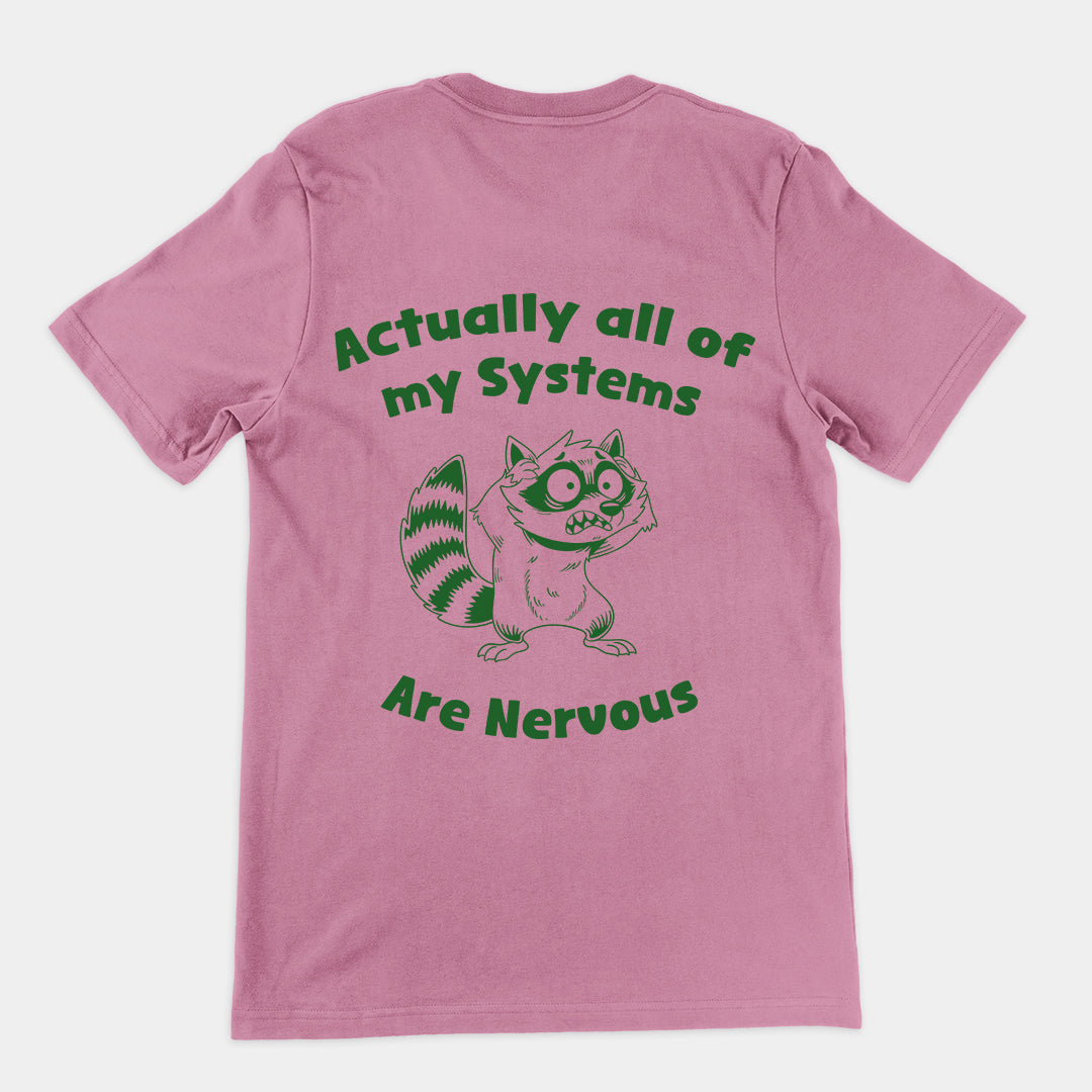 Actually all of my systems are nervous t-shirt (backprint)