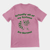 Actually all of my systems are nervous t-shirt (backprint)