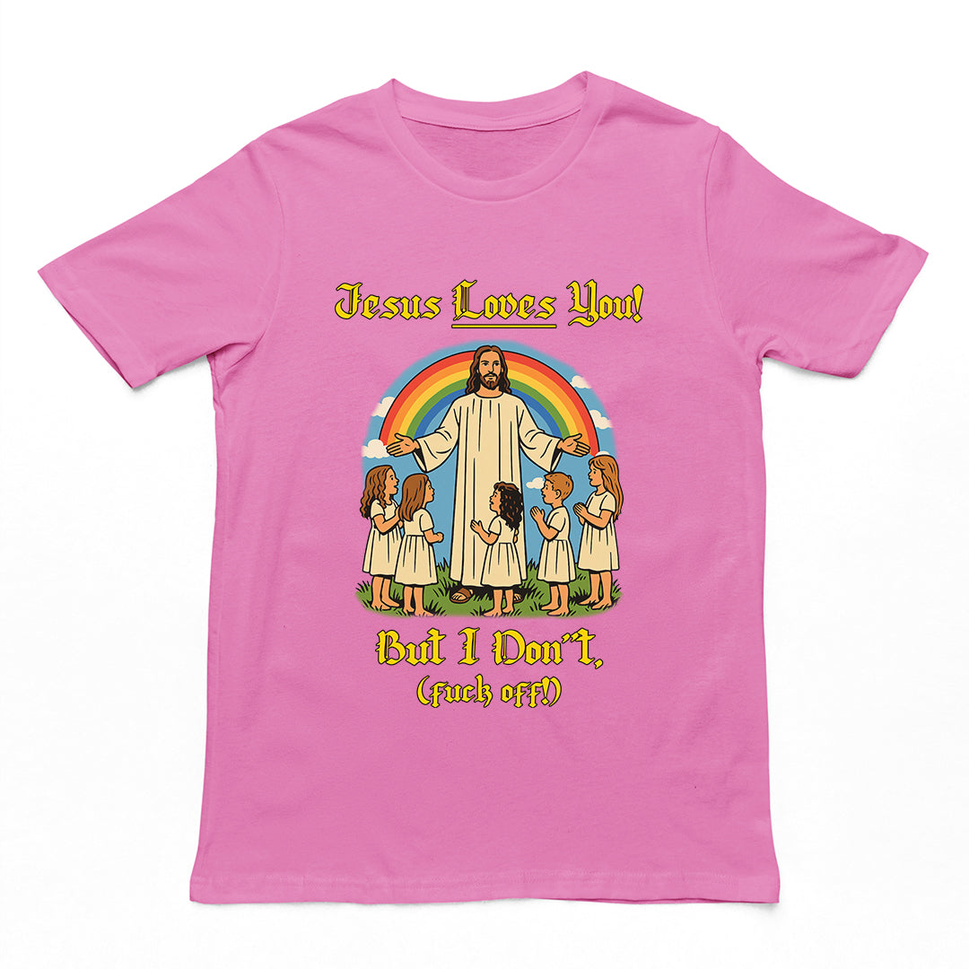 Jesus Loves You! But I don't T-Shirt