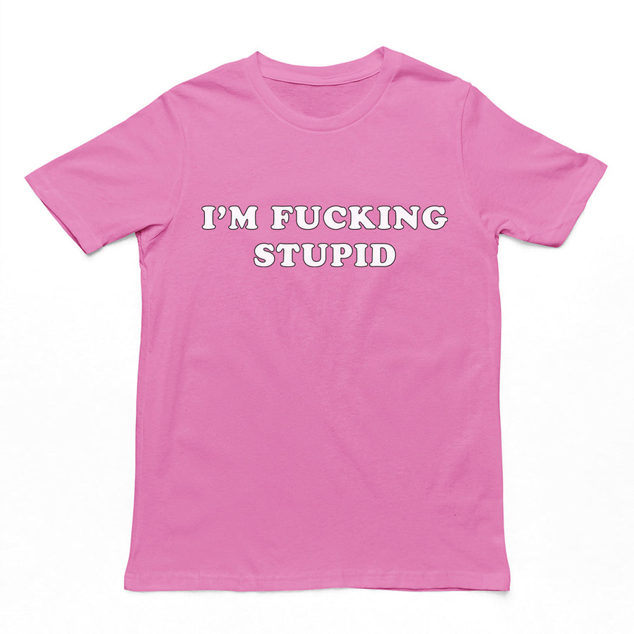 I'm fucking stupid T-Shirt Orbital Clothing