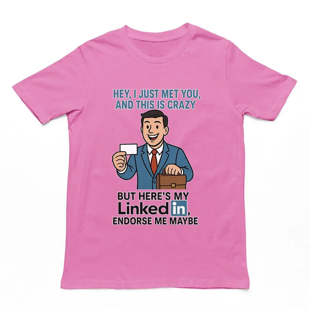 Hey I just met you and this is crazy but here's my LinkedIn endorse me maybe T-Shirt - Orbital Clothing