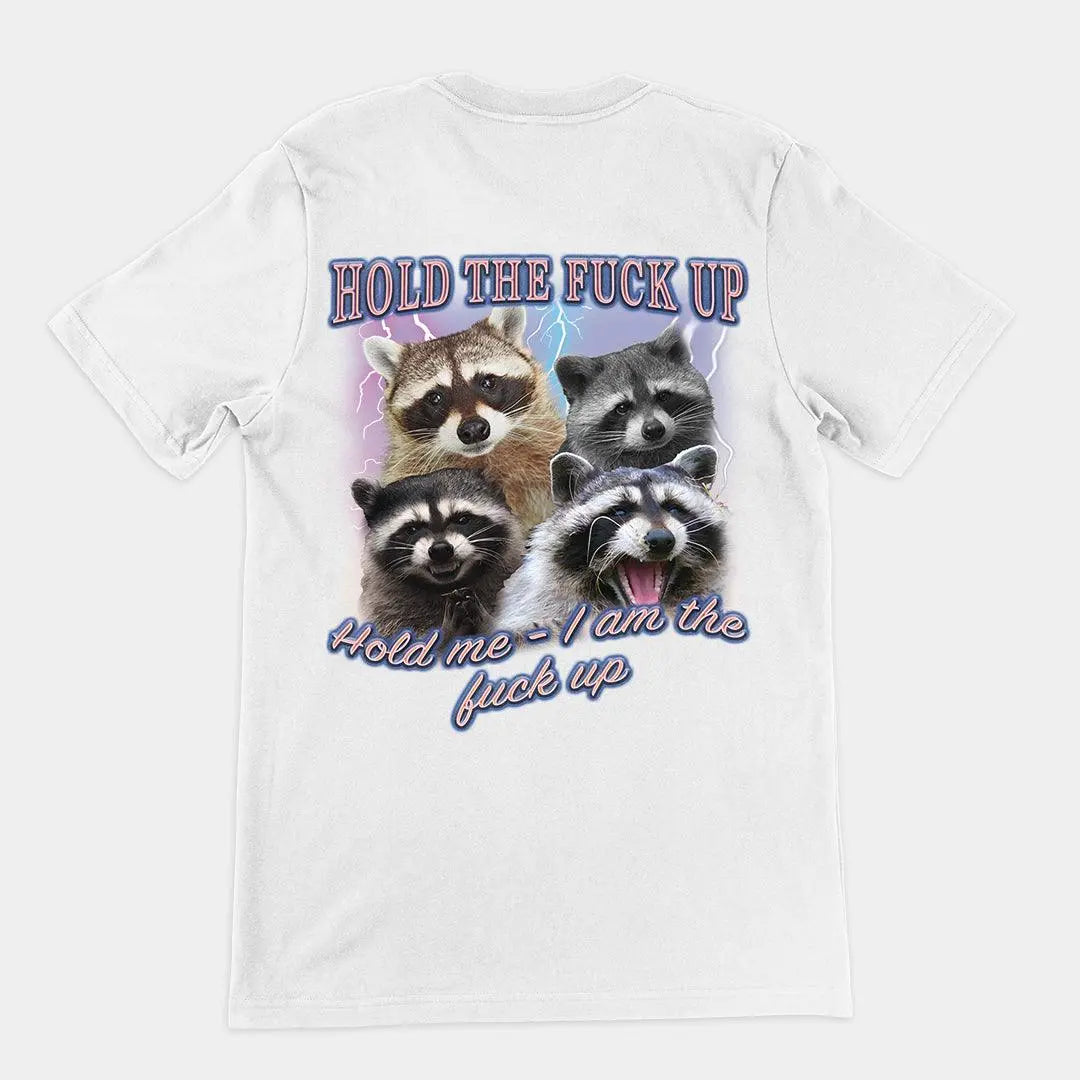 Hold the Fuck Up (Hold me I am the Fuck Up) t-shirt (backprint) - Orbital Clothing