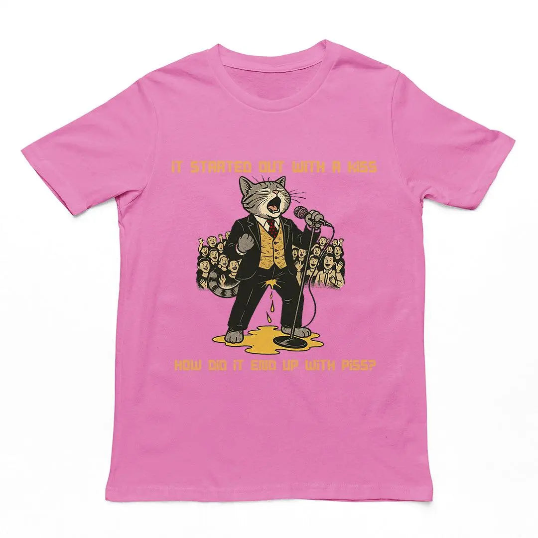 It started out with a kiss, how'd it end up with piss T-Shirt - Orbital Clothing