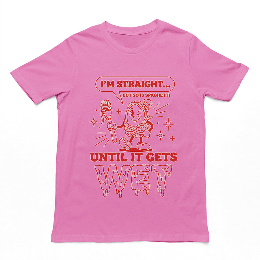 I'm straight but so is spaghetti until it gets wet T-Shirt Orbital Clothing