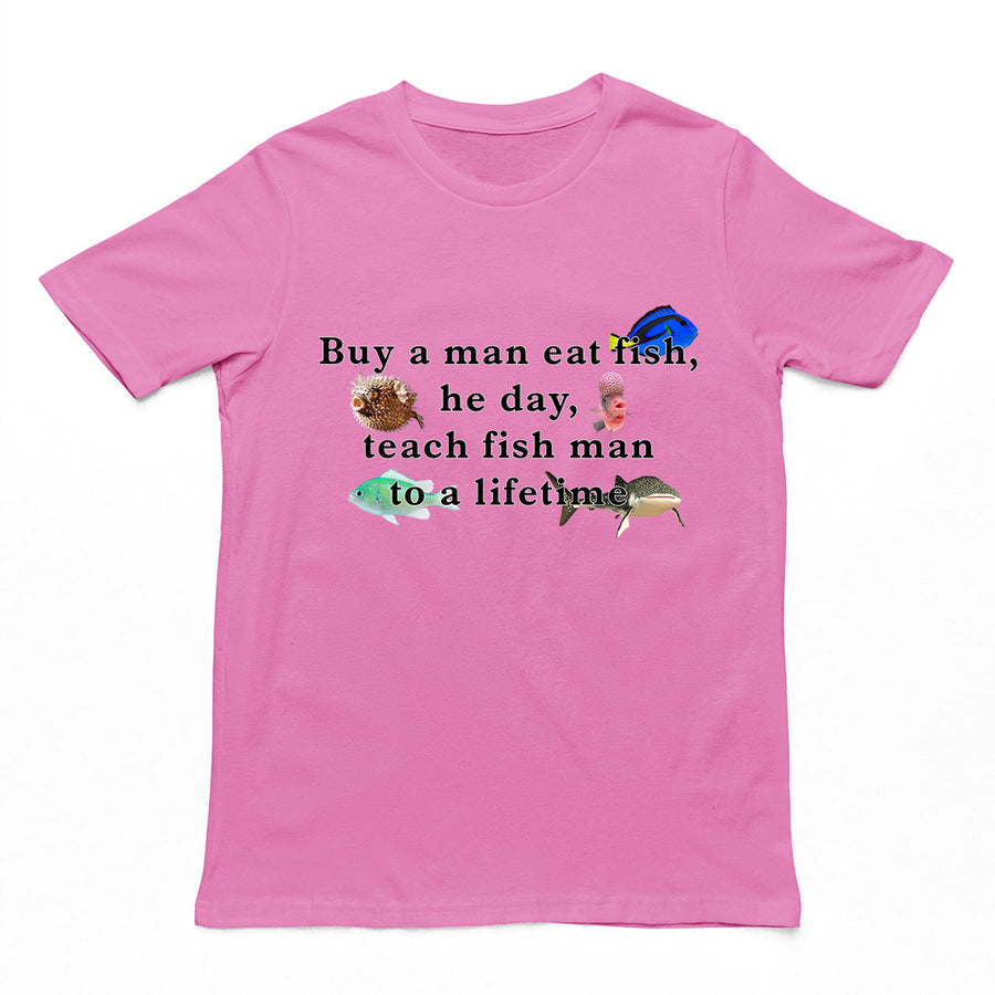 Buy a man eat fish, he day, teach fish man to a lifetime T-Shirt Orbital Clothing