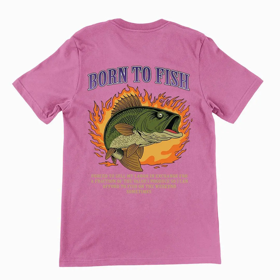 Born to Fish Forced to Sell my Labor T-Shirt (backprint) - Orbital Clothing