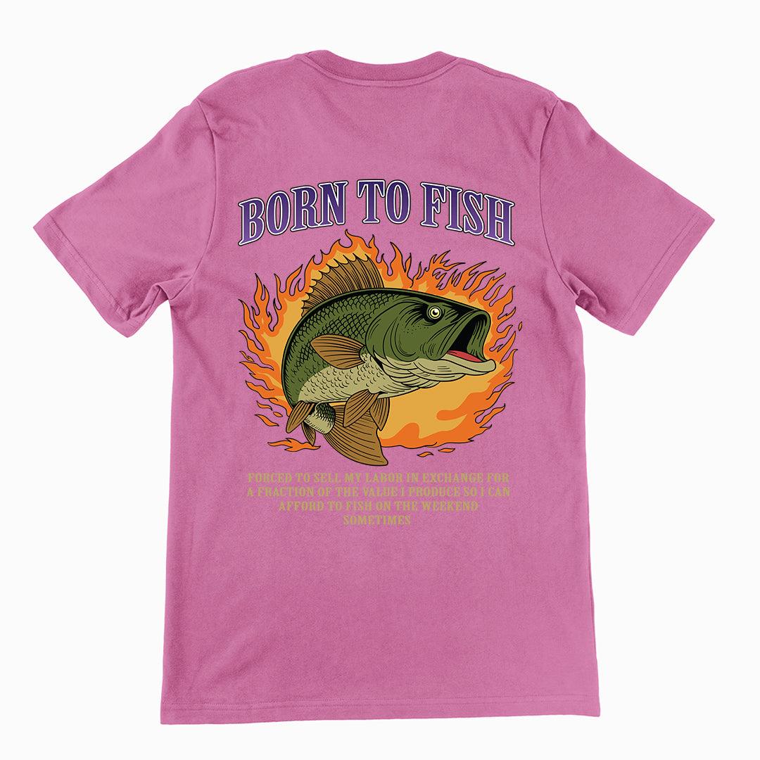 Born to Fish Forced to Sell my Labor T-Shirt (backprint) - Orbital Clothing