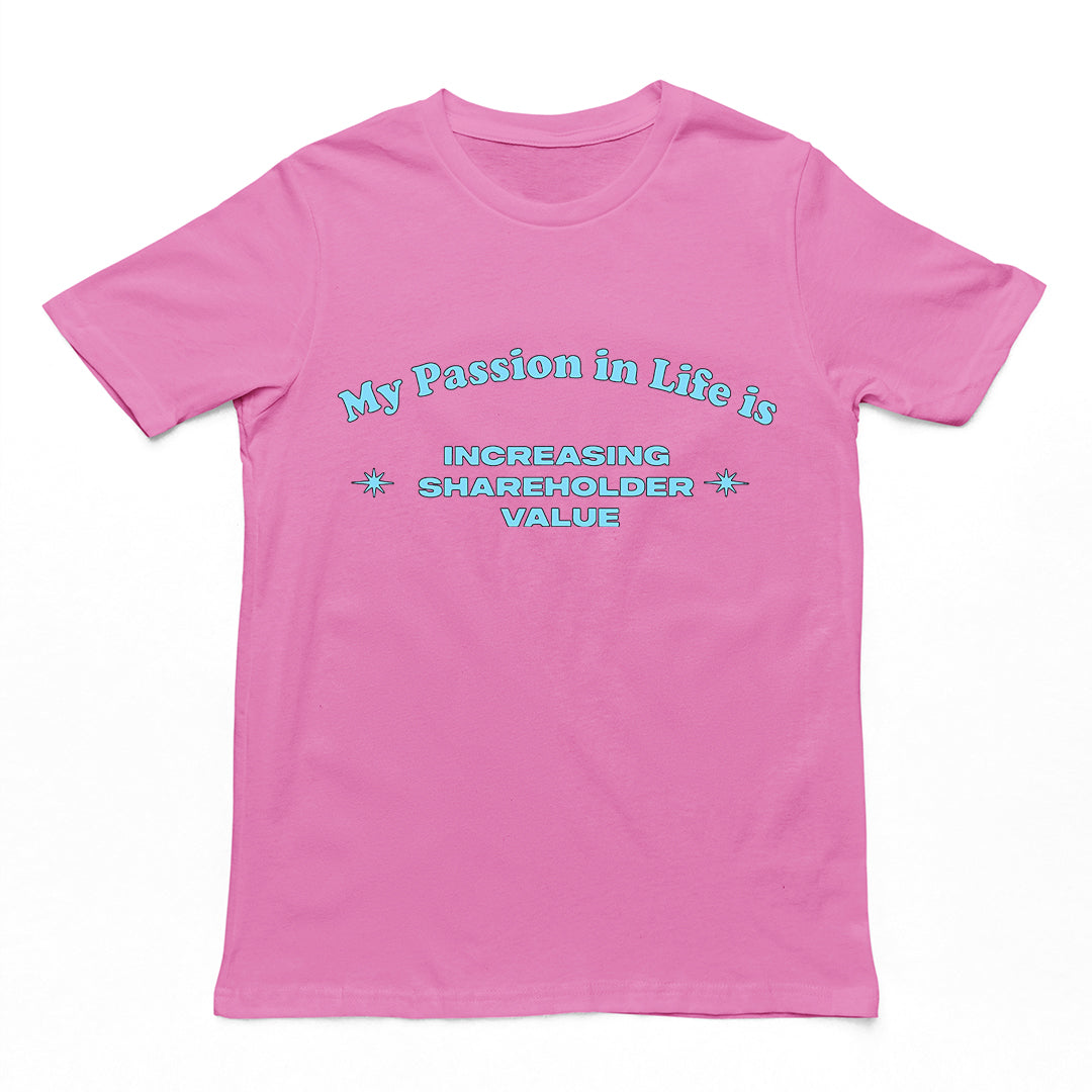 Orbital Clothing azalea pink t-shirt featuring graphic text My Passion in Life is increasing shareholder value