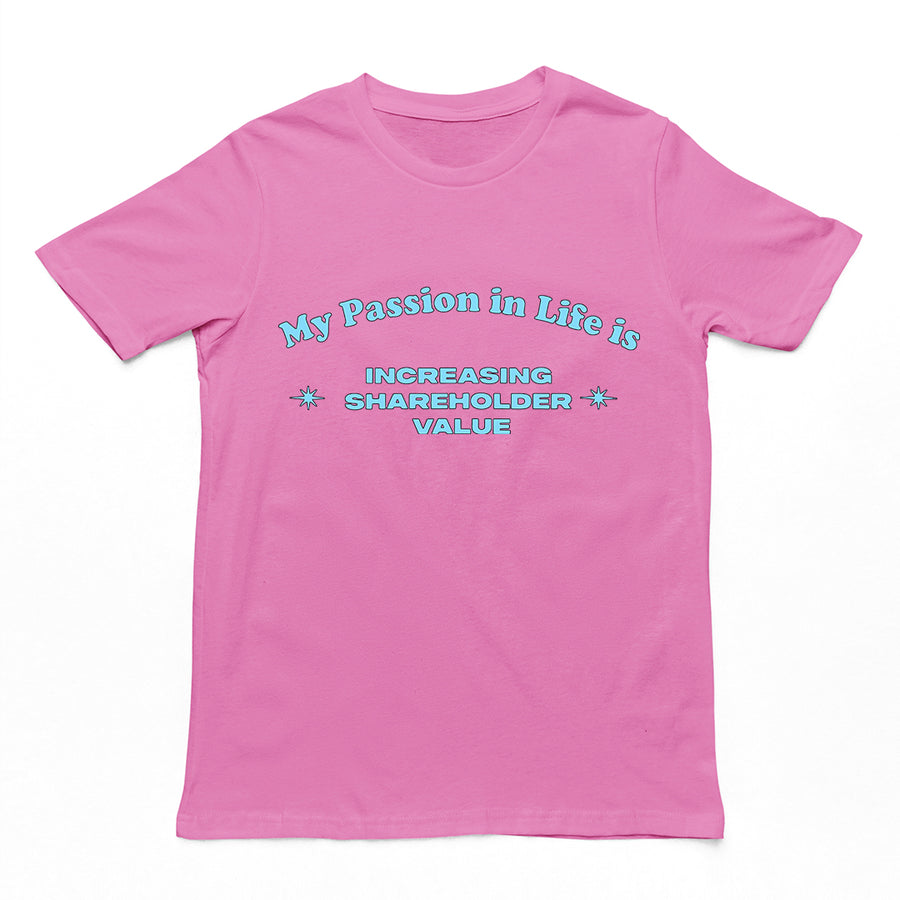 Orbital Clothing azalea pink t-shirt featuring graphic text My Passion in Life is increasing shareholder value