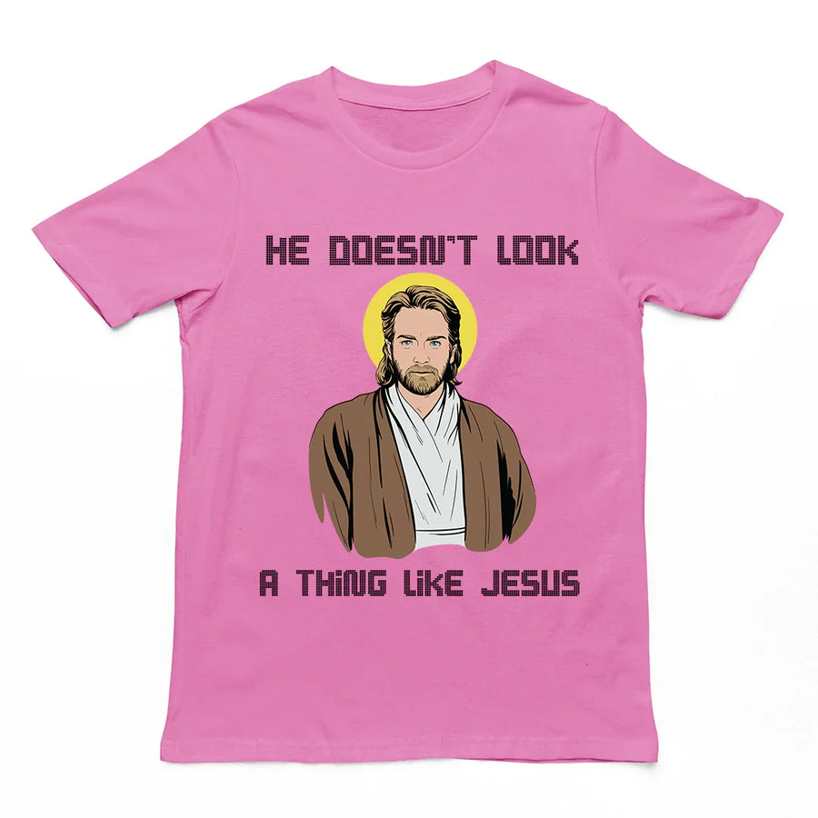 He doesn't look a thing like Jesus T-Shirt - Orbital Clothing