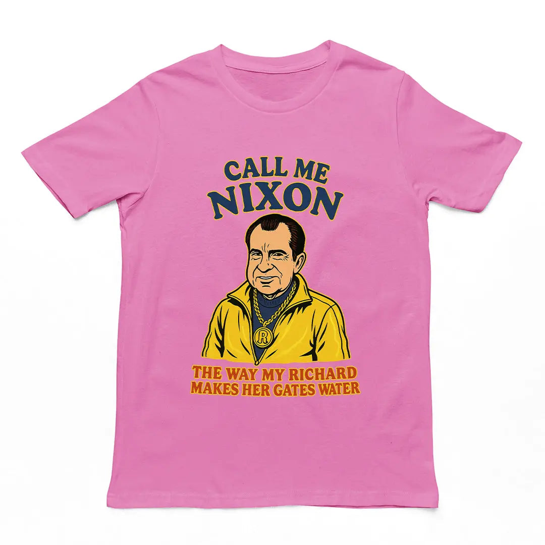 Call me Nixon the way my Richard makes her gates water T-Shirt Orbital Clothing