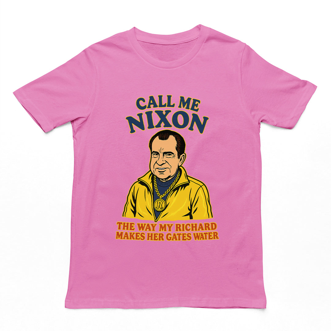 Call me Nixon the way my Richard makes her gates water T-Shirt