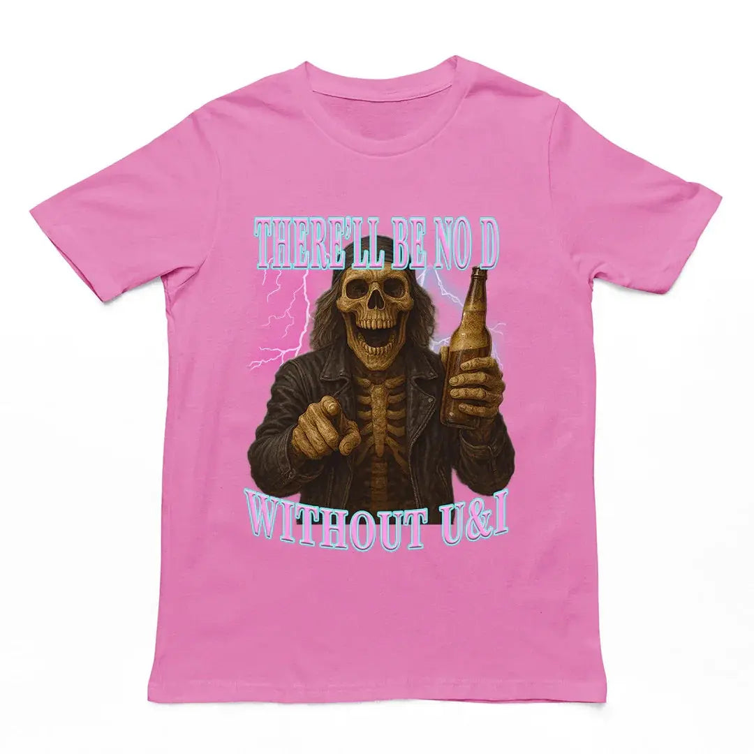 There'll be no D without U and I T-Shirt - Orbital Clothing