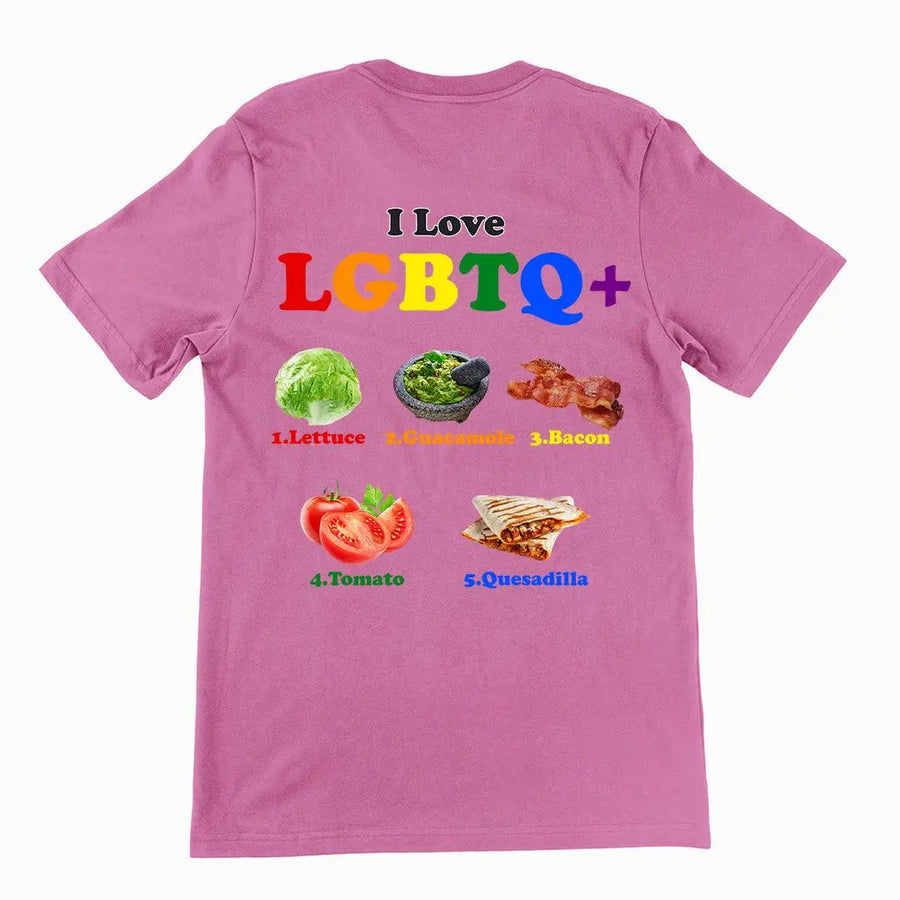 I Love LGBTQ+ Lettuce Guacamole Bacon Tomatoes Quesadilla t-shirt (backprint) - Orbital Clothing