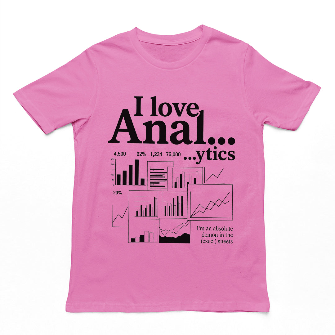 Witty "I love Anal...ytics" text-based pun graphic on an azalea pink premium cotton t-shirt.