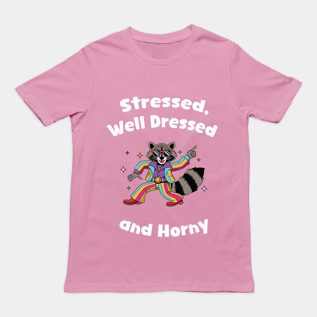 Stressed, Well Dressed and Horny T-shirt