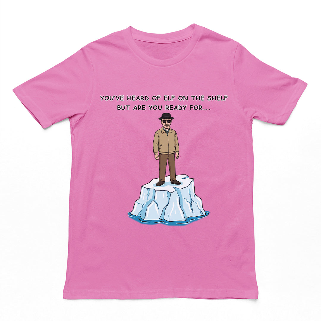 You've heard of elf on the shelf but are you ready for Heisenberg on an Iceberg T-Shirt Orbital Clothing