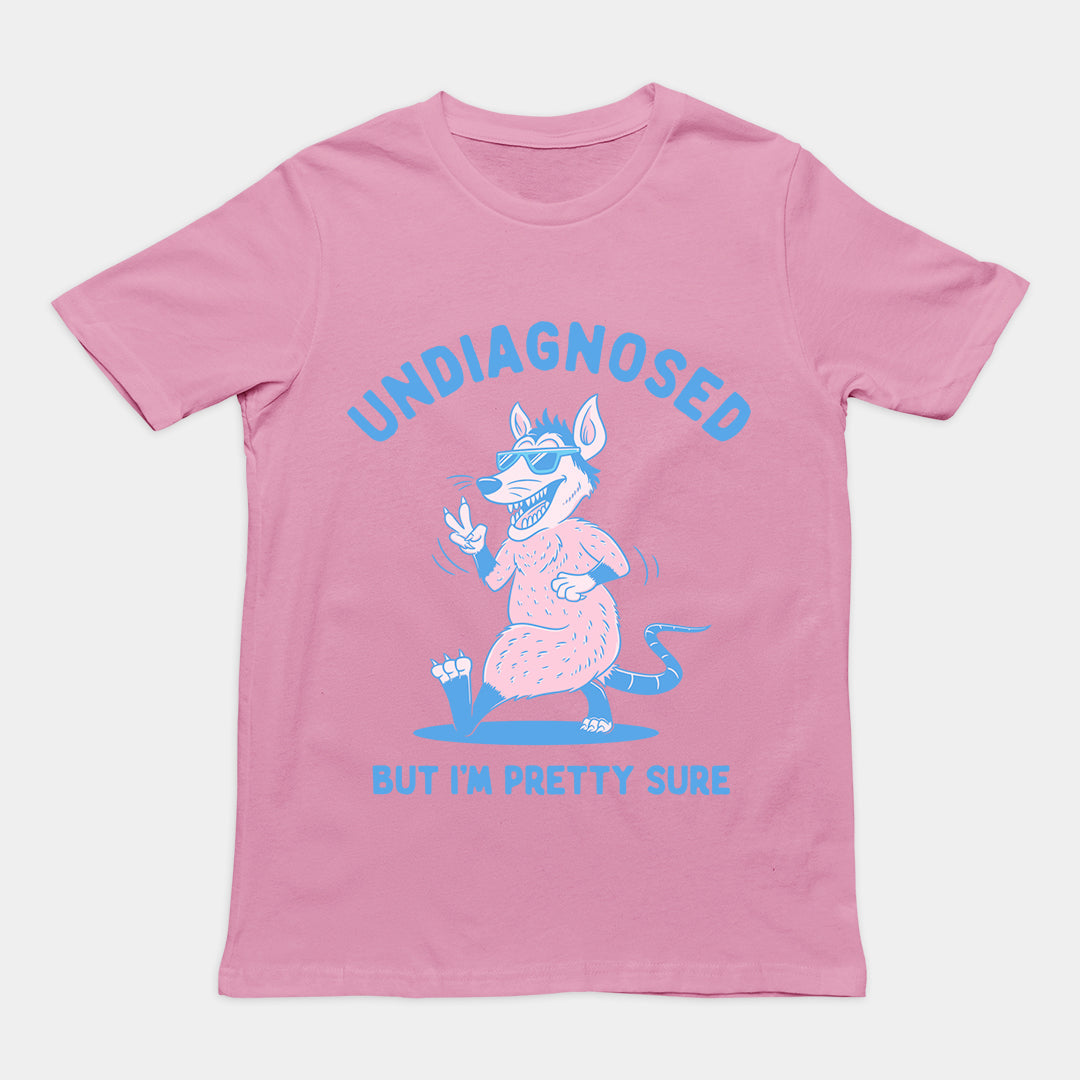 Undiagnosed But I'm Pretty Sure t-shirt