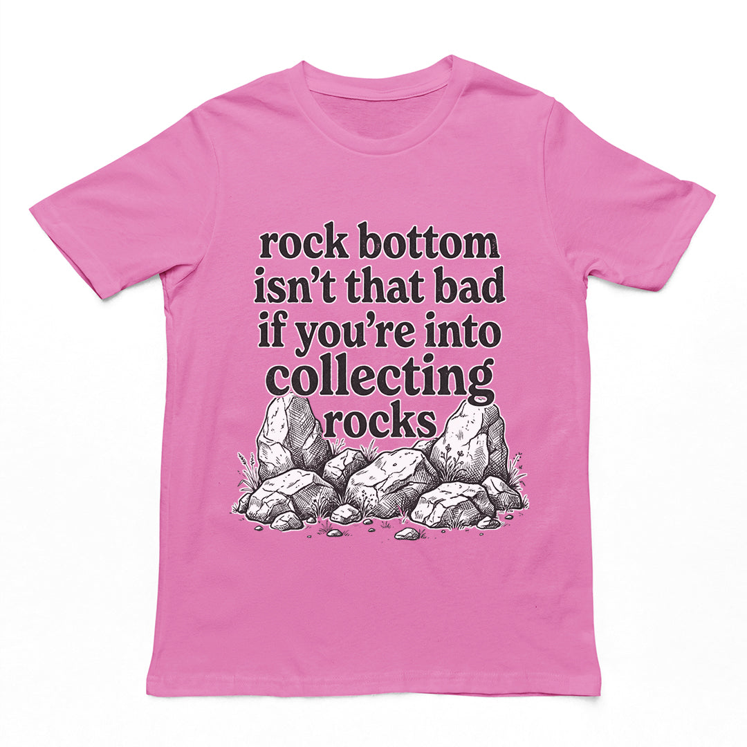 Rock bottom isn't that bad if you're into collecting rocks T-Shirt Orbital Clothing