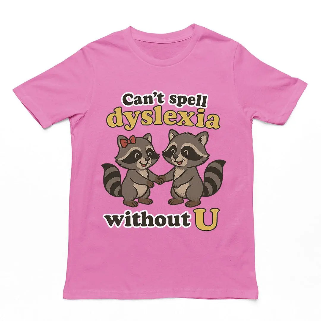 Can't Spell Dyslexia without U T-Shirt - Orbital Clothing