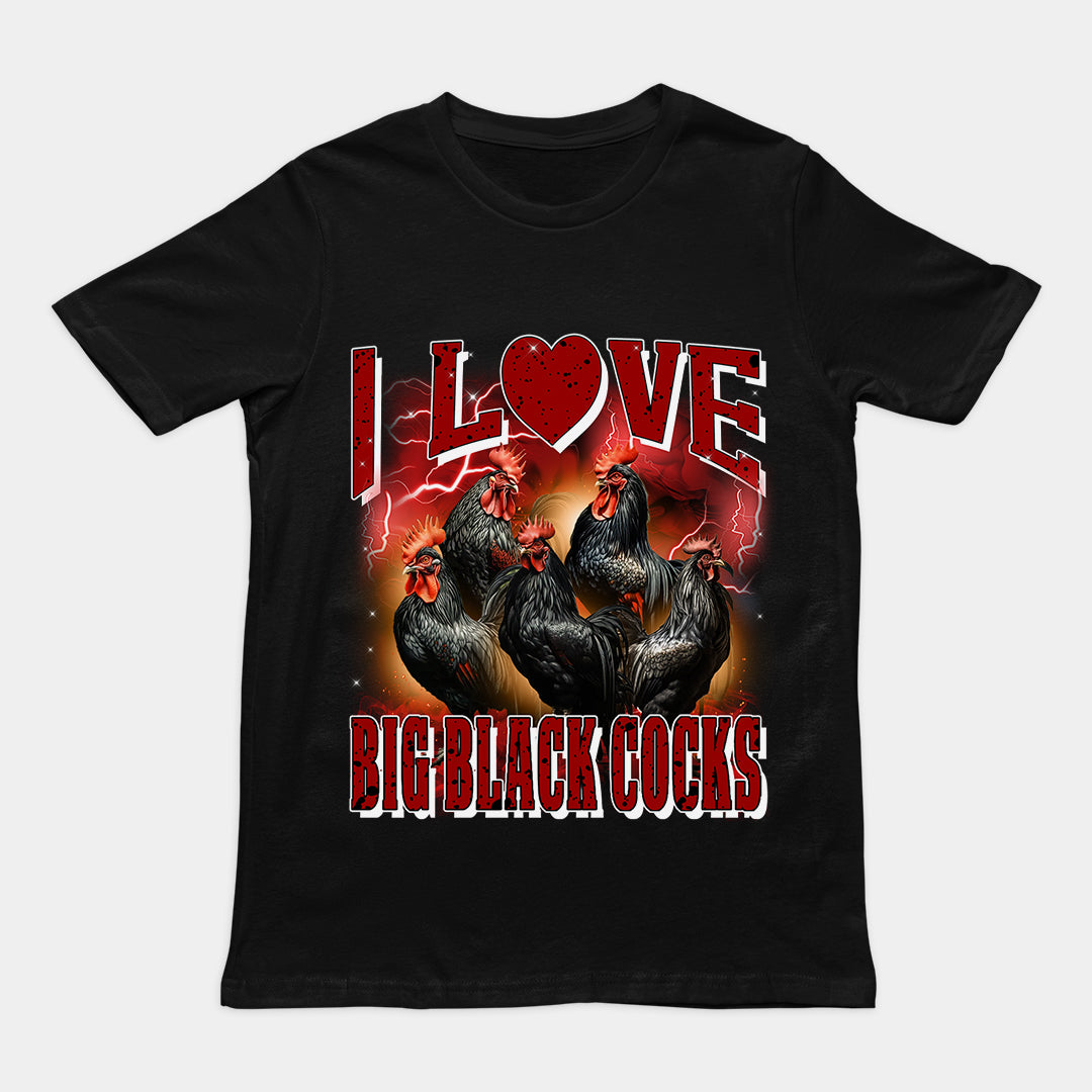 I love Big Black Cocks t-shirt