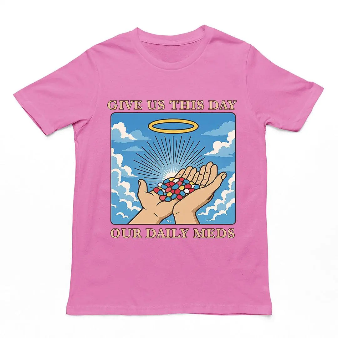 Give us this Day Our Daily Meds T-Shirt - Orbital Clothing