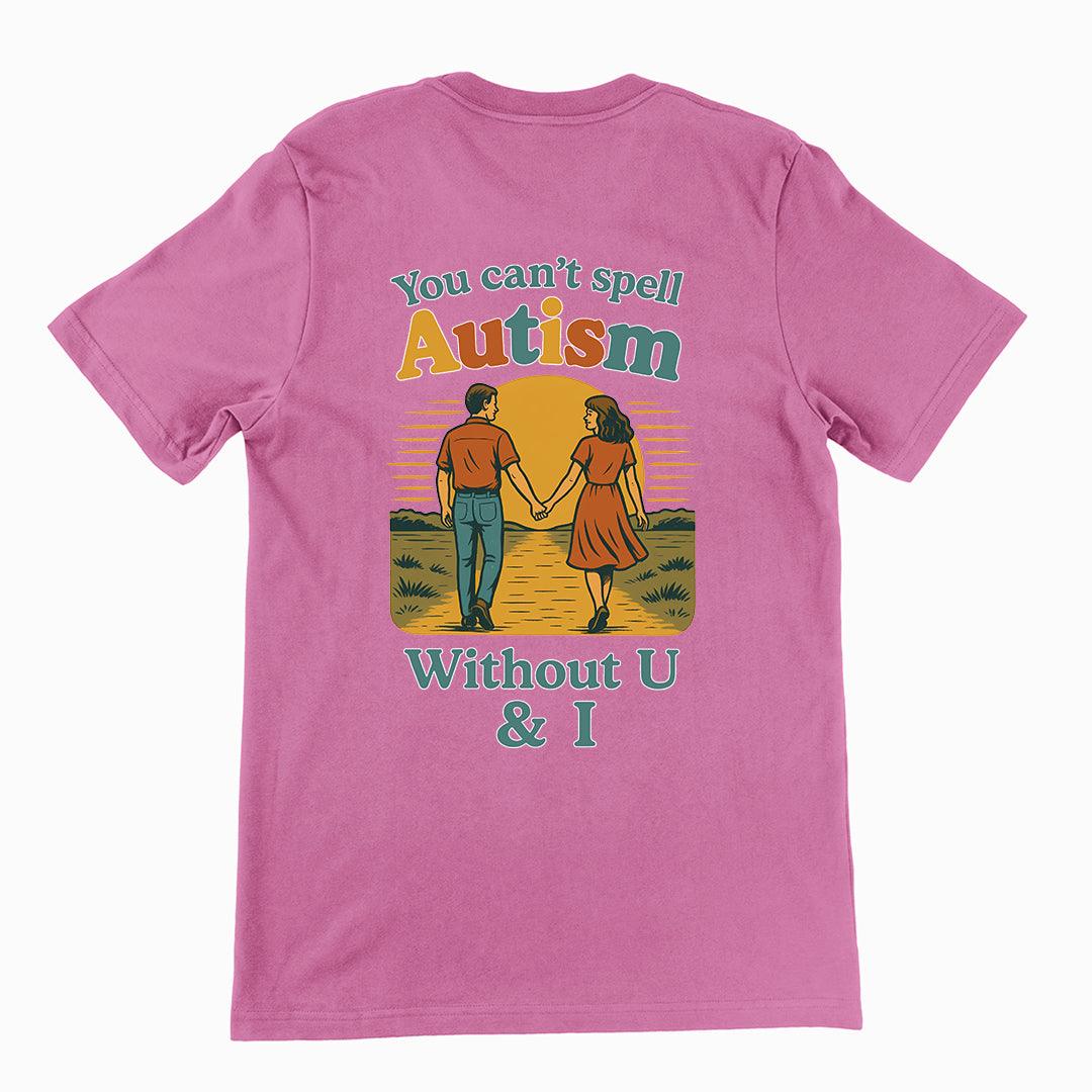 You can't spell Autism without U & I T-Shirt (backprint) - Orbital Clothing