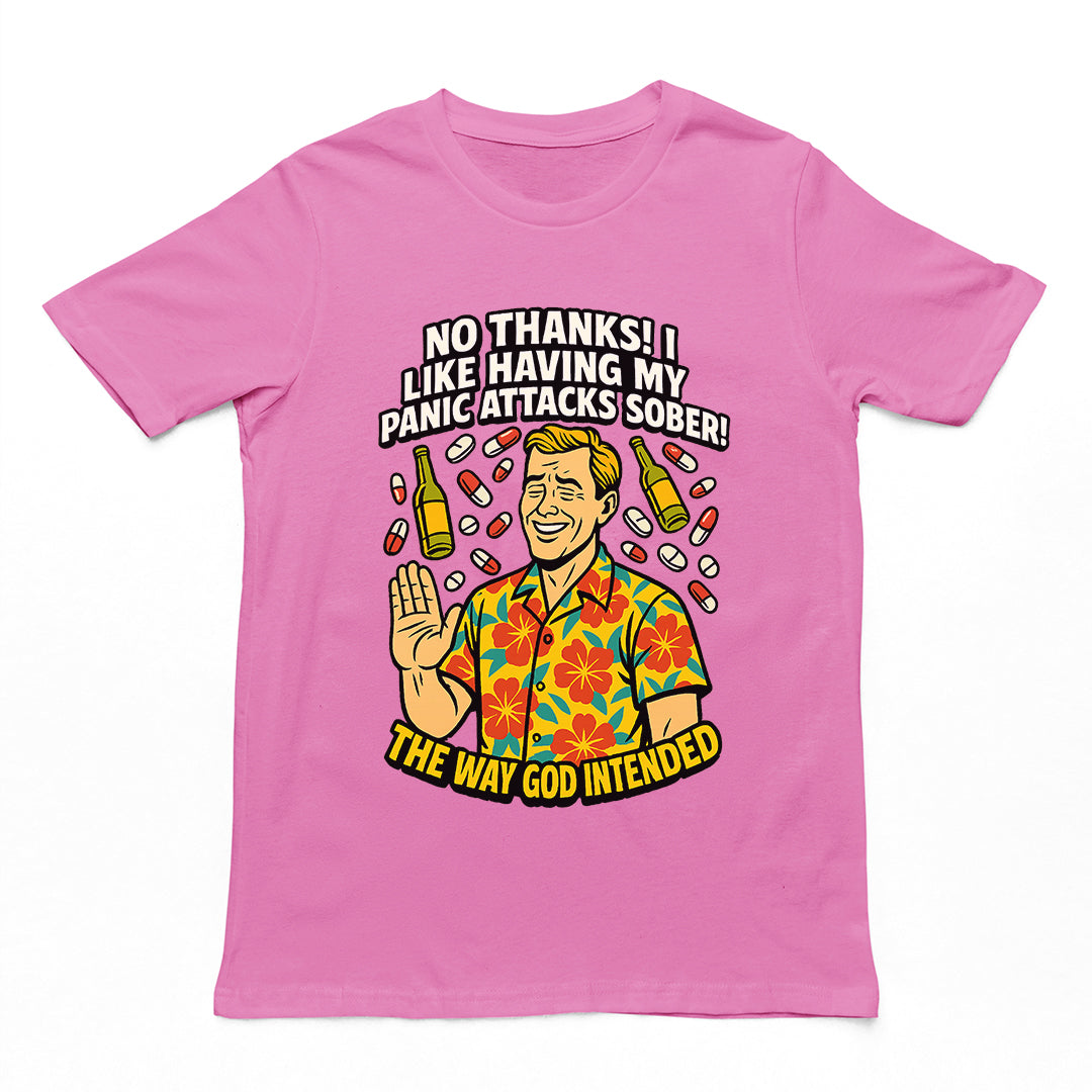 No thanks! I like having my panic attacks sober! The way god intended T-Shirt Orbital Clothing