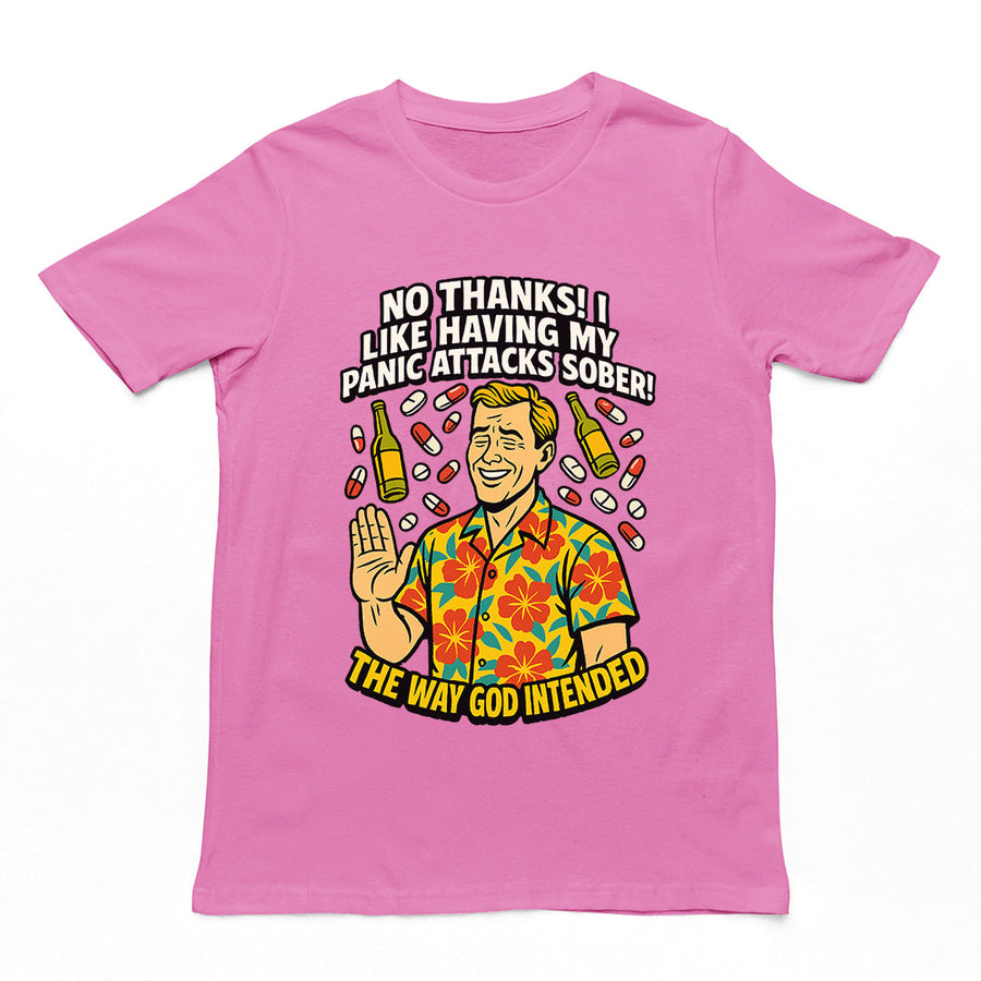 No thanks! I like having my panic attacks sober! The way god intended T-Shirt Orbital Clothing