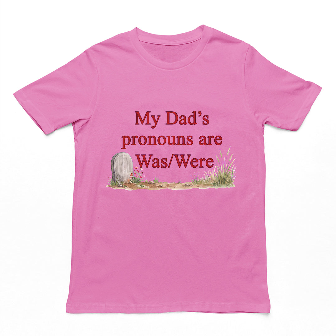 My dad's pronouns are was_were T-Shirt Orbital Clothing