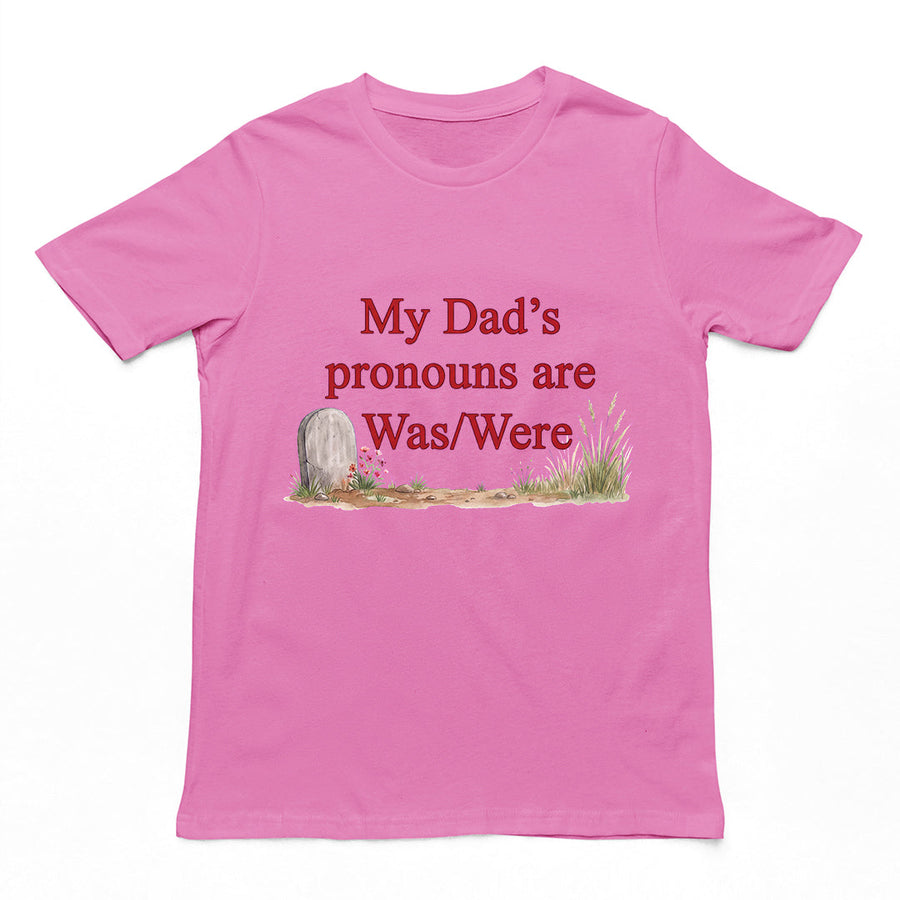 My dad's pronouns are was_were T-Shirt Orbital Clothing