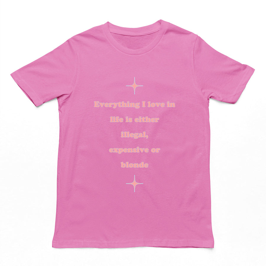 Everything I love in life is either illegal, expensive or blonde T-Shirt Orbital Clothing