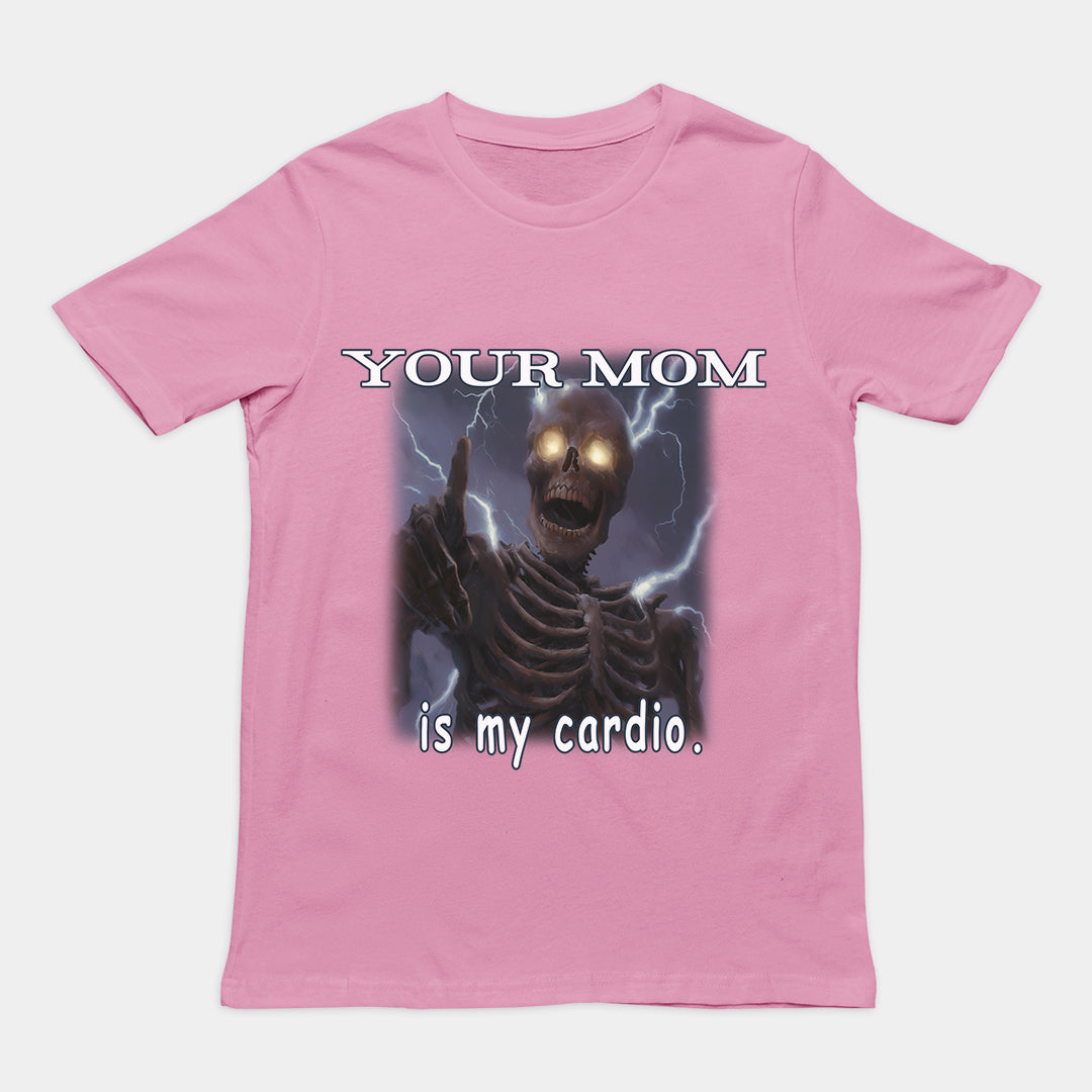 Your mom is my cardio T-Shirt