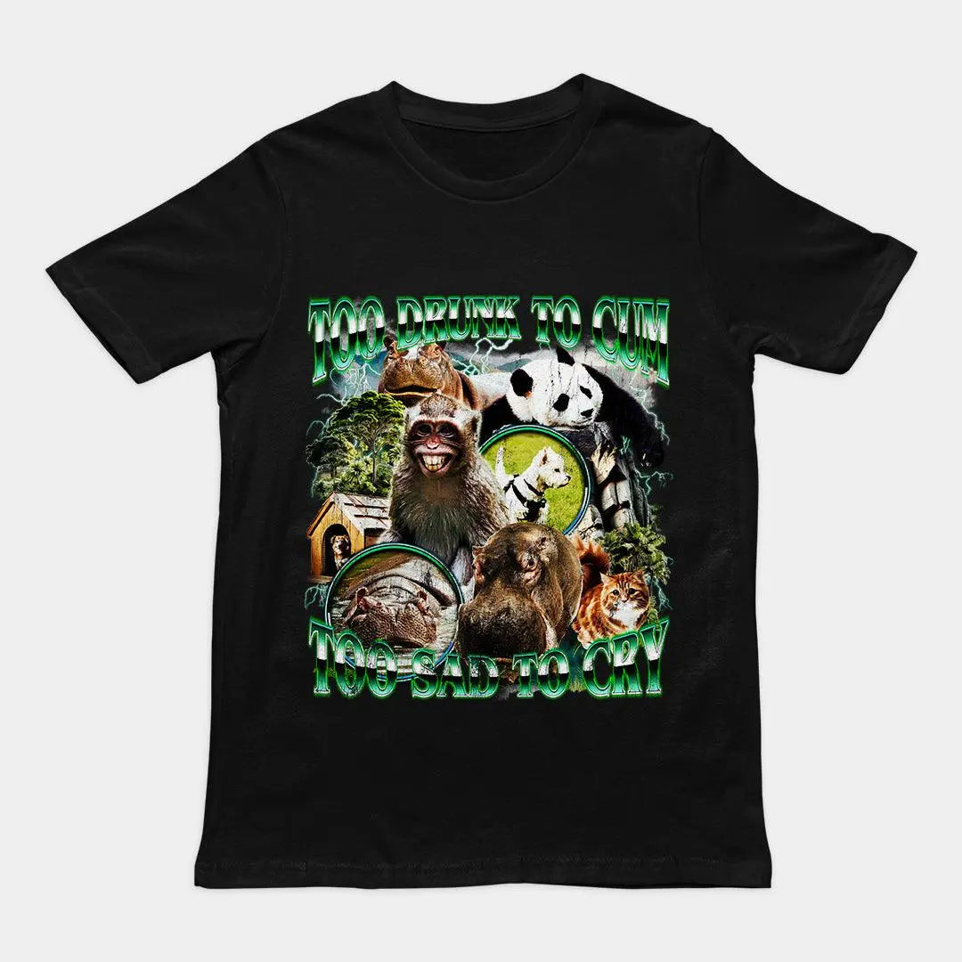 Too Drunk to Cum Too Sad to Cry t-shirt - Orbital Clothing