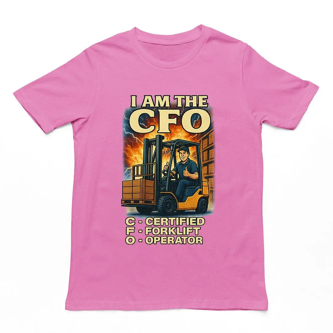 I am the CFO - Certified Forklift Operator T-Shirt - Orbital Clothing