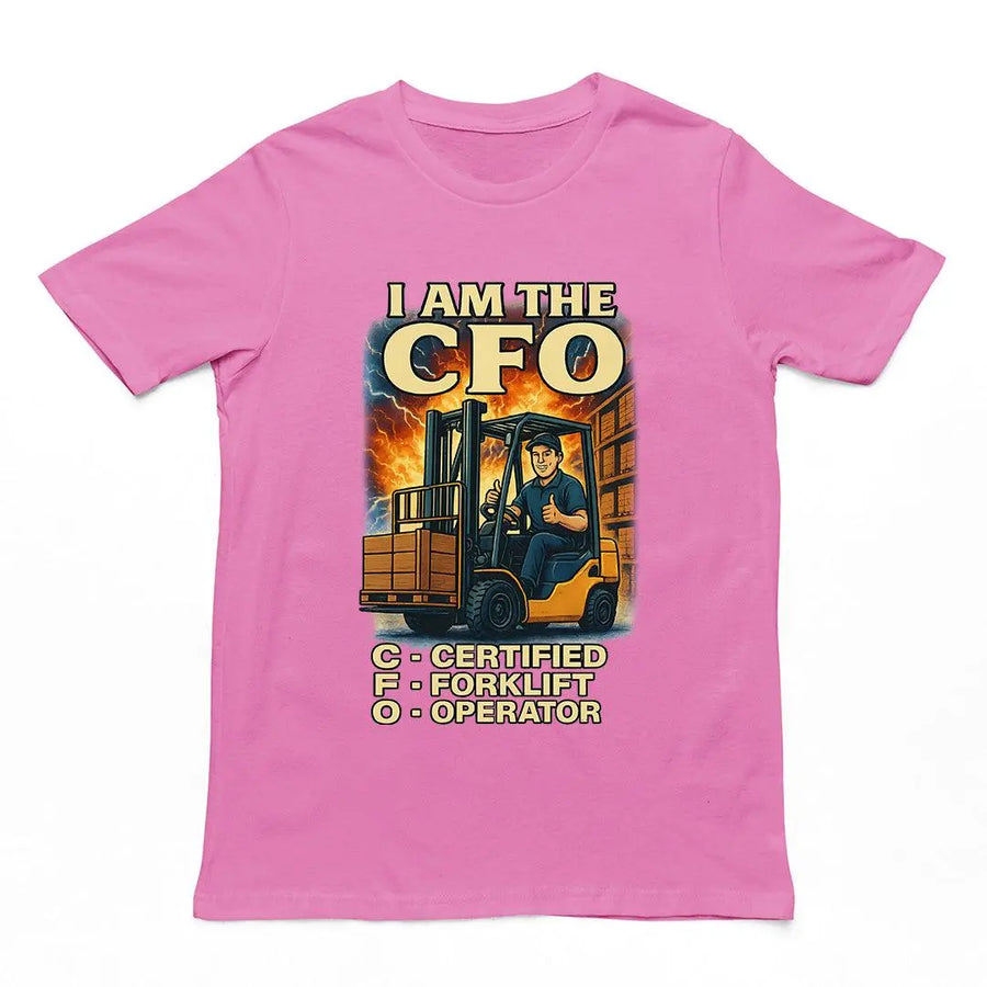 I am the CFO - Certified Forklift Operator T-Shirt - Orbital Clothing