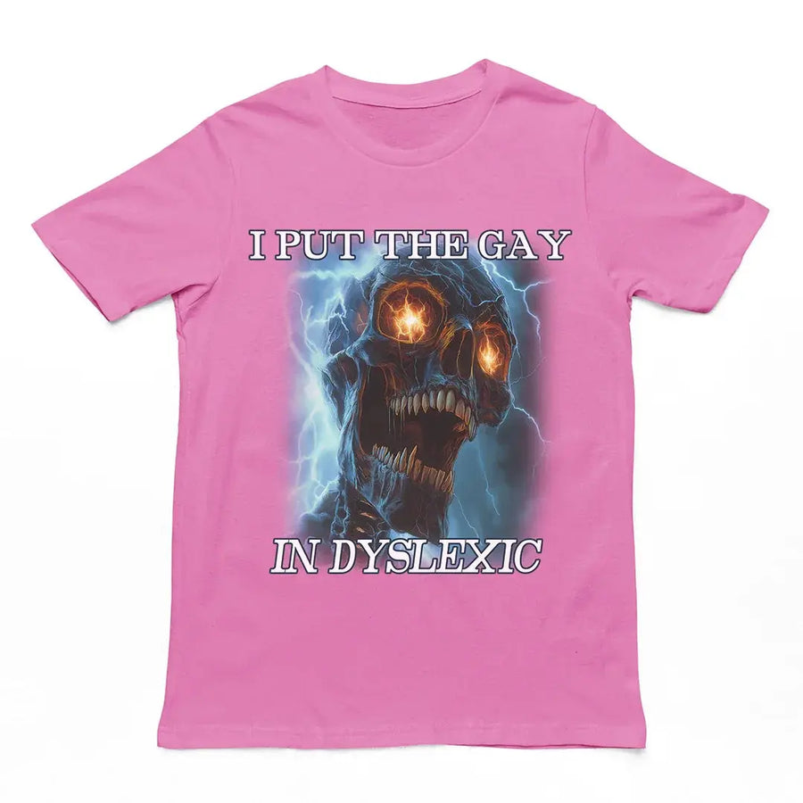 I put the gay in dyslexic T-Shirt - Orbital Clothing