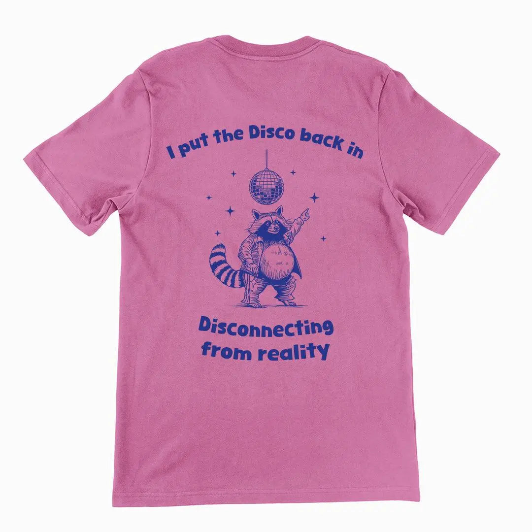 I Put the Disco into Disconnecting from Reality t-shirt (backprint) - Orbital Clothing