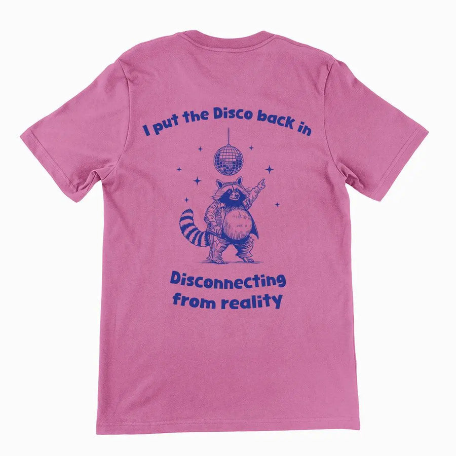 I Put the Disco into Disconnecting from Reality t-shirt (backprint) - Orbital Clothing