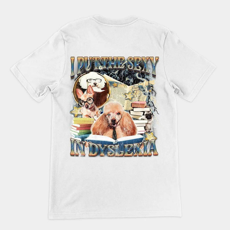 I Put the Sexy in Dyslexia t-shirt (backprint) - Orbital Clothing
